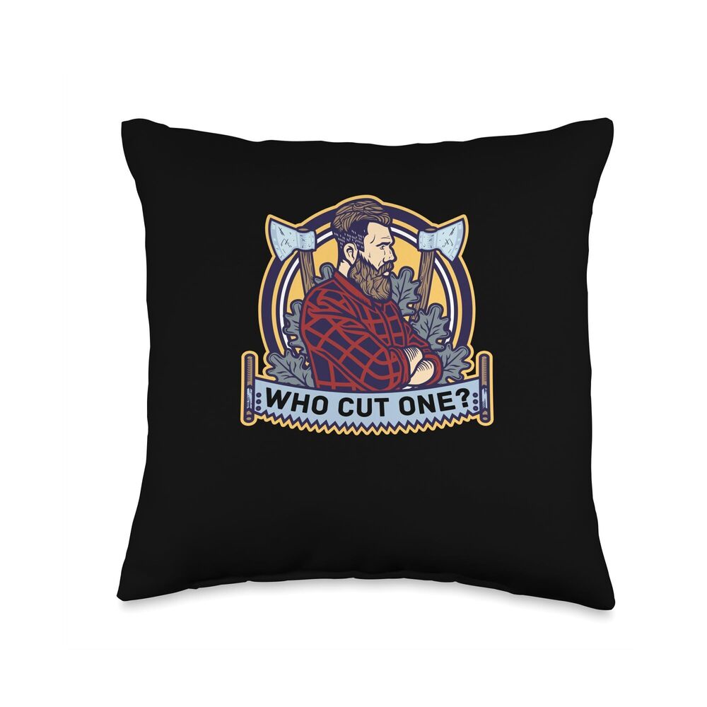 3394 Who Cut One - Lumberjack Tree Logger Lumber Forester Throw Pillow